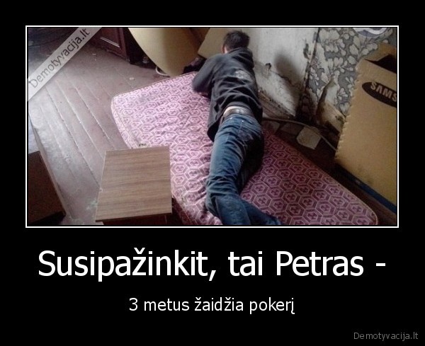 Susipažinkit, tai Petras - - 3 metus žaidžia pokerį