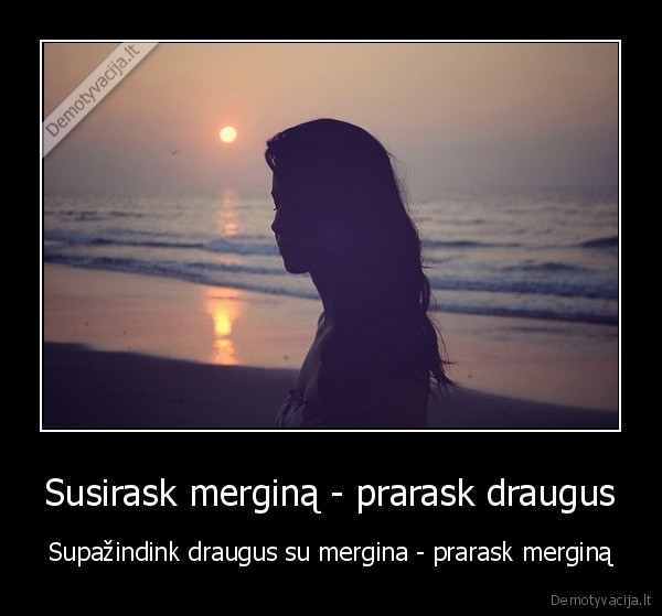 Susirask merginą - prarask draugus - Supažindink draugus su mergina - prarask merginą