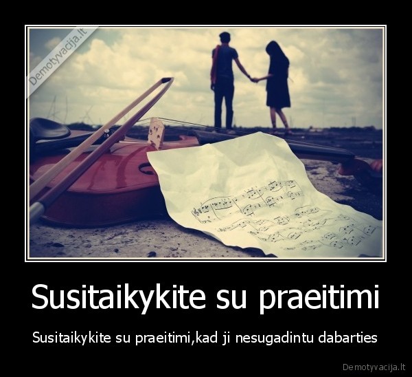 Susitaikykite su praeitimi - Susitaikykite su praeitimi,kad ji nesugadintu dabarties