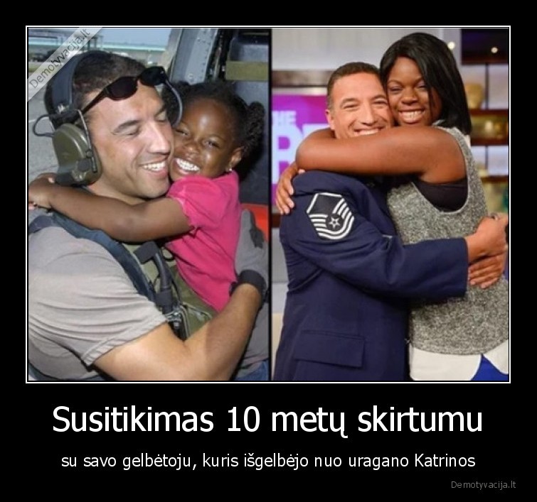 Susitikimas 10 metų skirtumu - su savo gelbėtoju, kuris išgelbėjo nuo uragano Katrinos