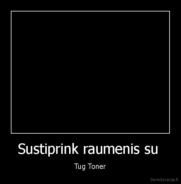 Sustiprink raumenis su  - Tug Toner