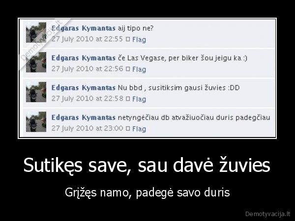 Sutikęs save, sau davė žuvies - Grįžęs namo, padegė savo duris