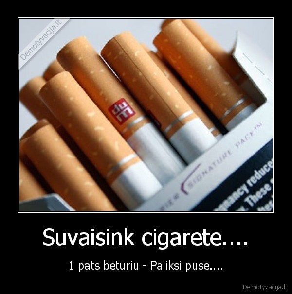 Suvaisink cigarete.... - 1 pats beturiu - Paliksi puse....