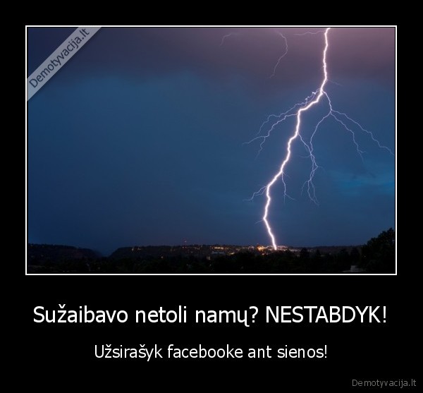 Sužaibavo netoli namų? NESTABDYK! - Užsirašyk facebooke ant sienos!