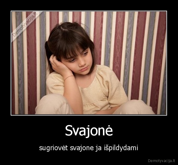 Svajonė - sugriovėt svajone ja išpildydami