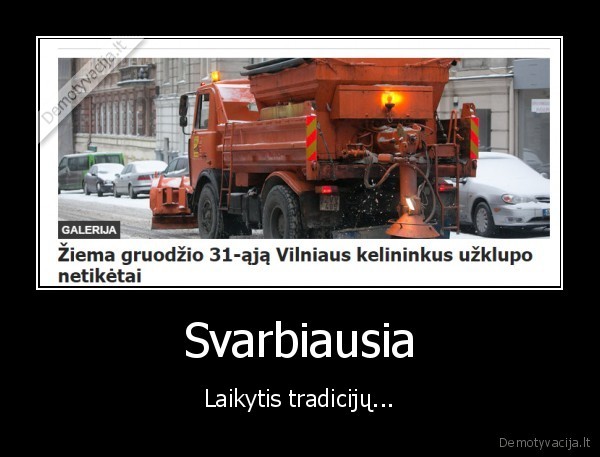 Svarbiausia - Laikytis tradicijų...