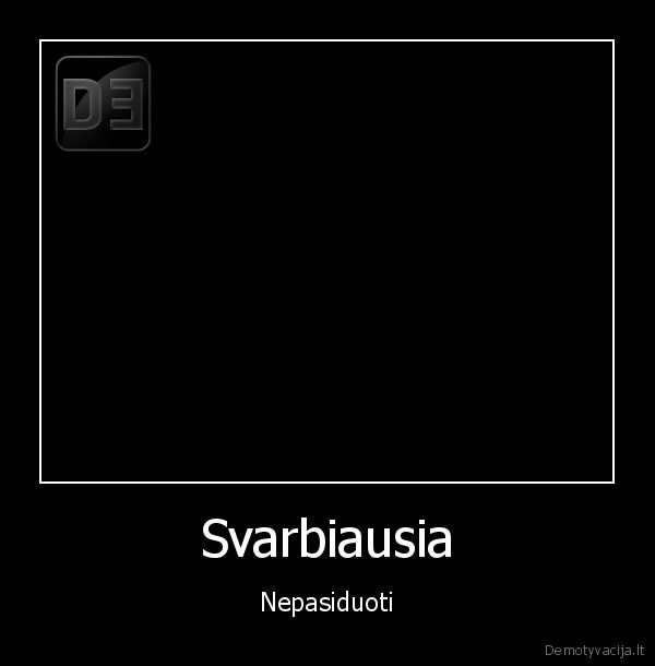 Svarbiausia - Nepasiduoti