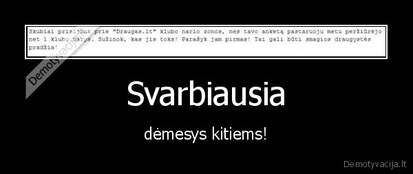 Svarbiausia - dėmesys kitiems!