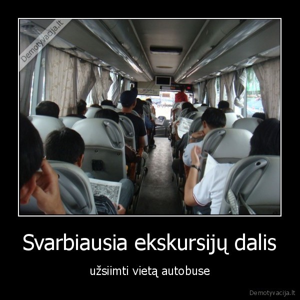 Svarbiausia ekskursijų dalis - užsiimti vietą autobuse