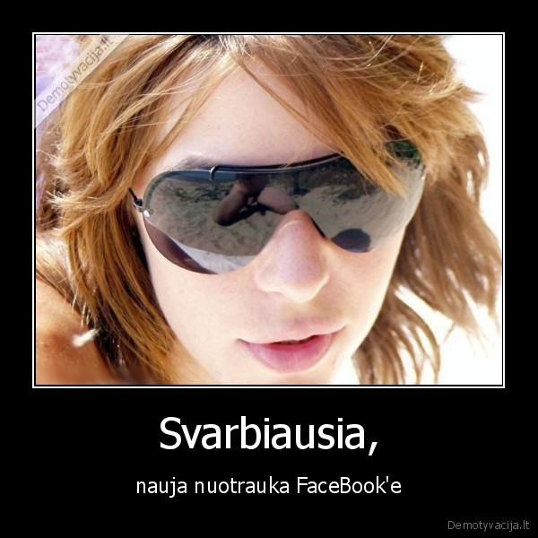 Svarbiausia, - nauja nuotrauka FaceBook'e