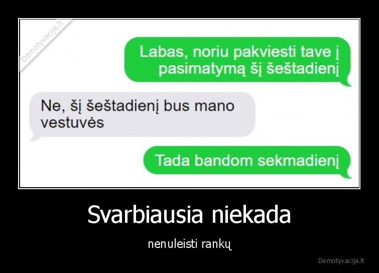 Svarbiausia niekada - nenuleisti rankų