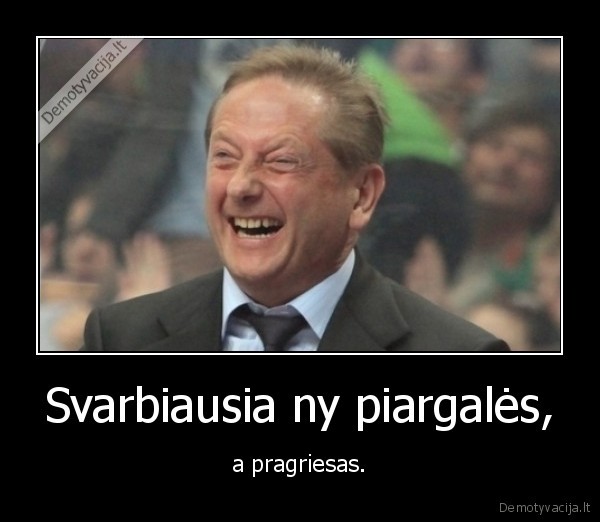 Svarbiausia ny piargalės, - a pragriesas.