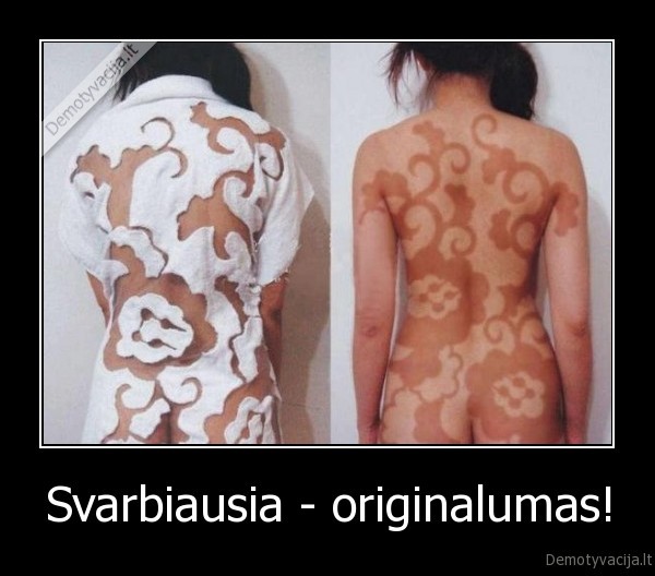 Svarbiausia - originalumas! - 