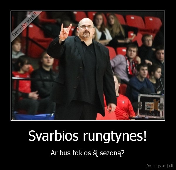 Svarbios rungtynes! - Ar bus tokios šį sezoną?