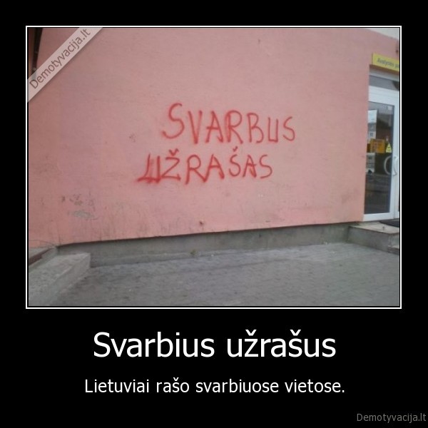 Svarbius užrašus - Lietuviai rašo svarbiuose vietose.