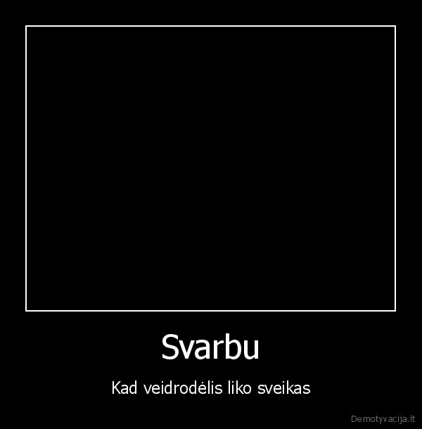 Svarbu - Kad veidrodėlis liko sveikas