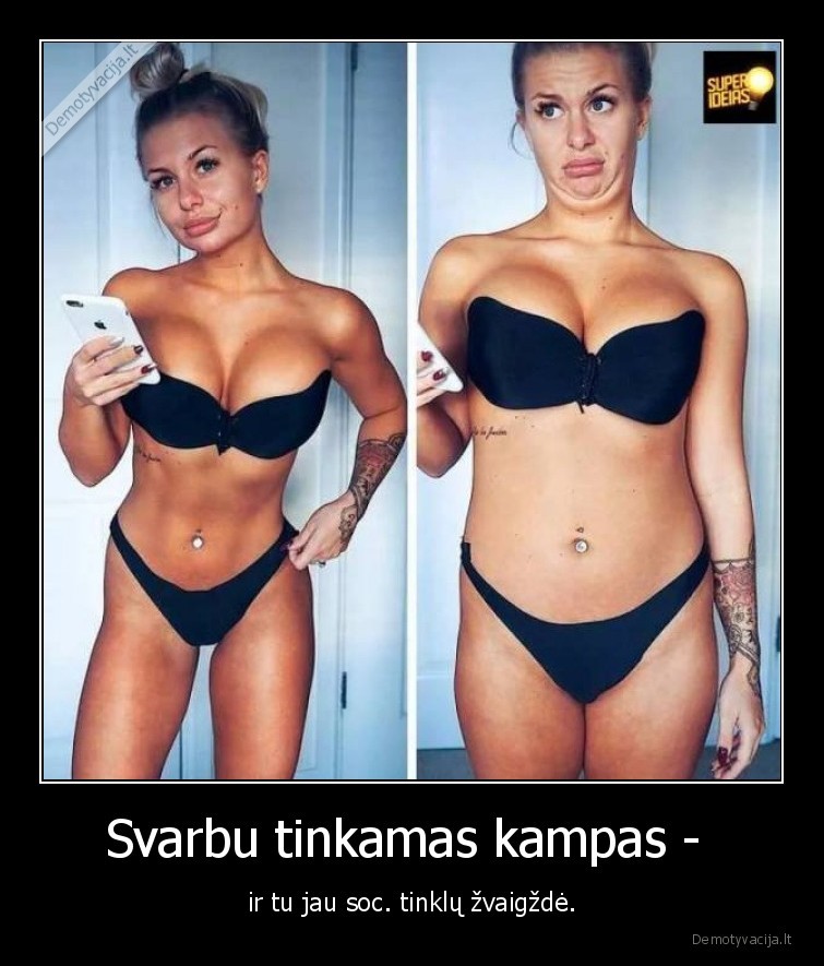 Svarbu tinkamas kampas -  - ir tu jau soc. tinklų žvaigždė.