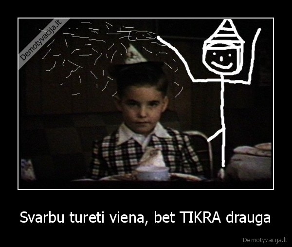 Svarbu tureti viena, bet TIKRA drauga - 