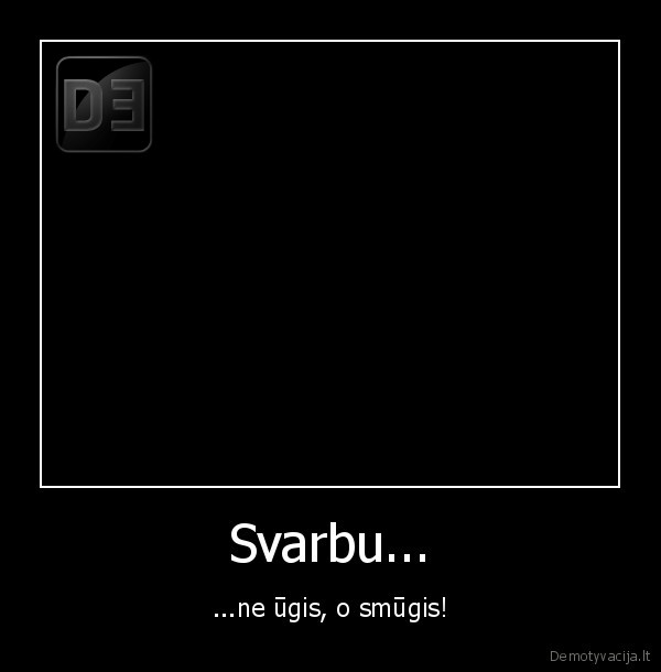 Svarbu... - ...ne ūgis, o smūgis!
