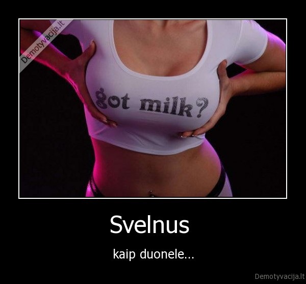 Svelnus  - kaip duonele...