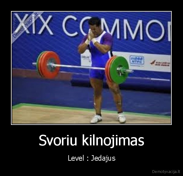 Svoriu kilnojimas - Level : Jedajus