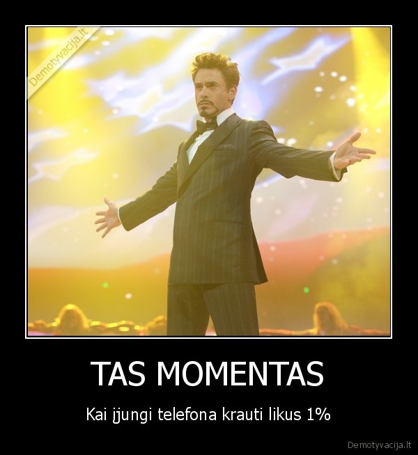 TAS MOMENTAS - Kai įjungi telefona krauti likus 1%
