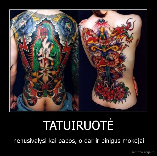 TATUIRUOTĖ - nenusivalysi kai pabos, o dar ir pinigus mokėjai