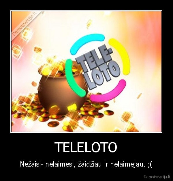 TELELOTO - Nežaisi- nelaimėsi, žaidžiau ir nelaimėjau. ;(