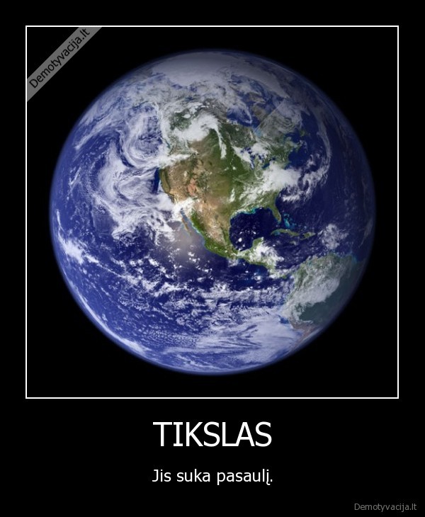 TIKSLAS - Jis suka pasaulį.