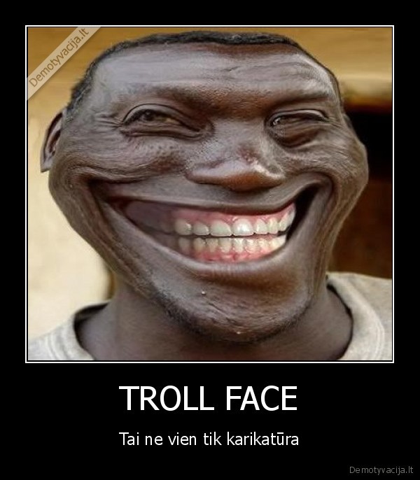 TROLL FACE - Tai ne vien tik karikatūra