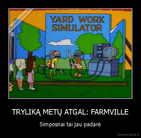 TRYLIKĄ METŲ ATGAL: FARMVILLE - Simposnai tai jau padarė