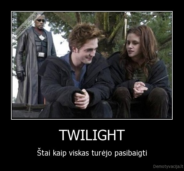 TWILIGHT - Štai kaip viskas turėjo pasibaigti