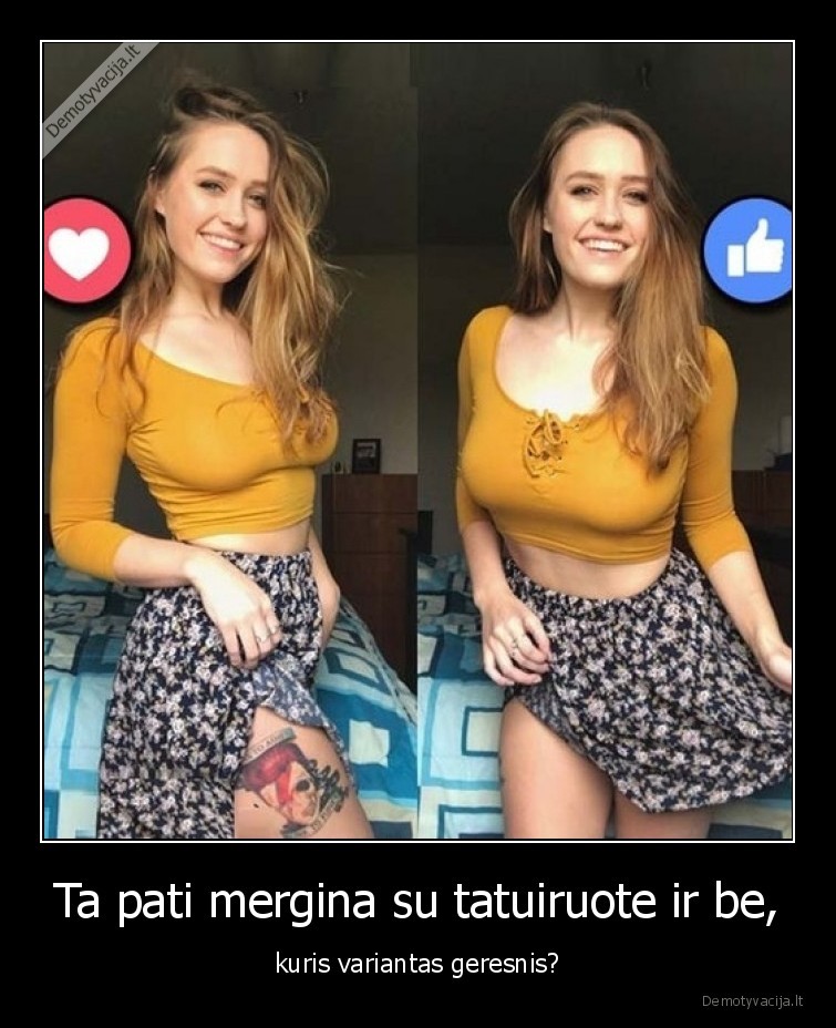 Ta pati mergina su tatuiruote ir be, - kuris variantas geresnis?