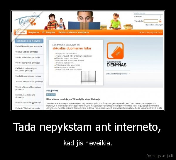 Tada nepykstam ant interneto, - kad jis neveikia.