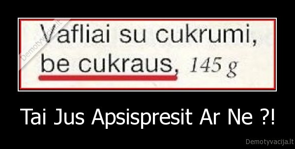 Tai Jus Apsispresit Ar Ne ?! - 