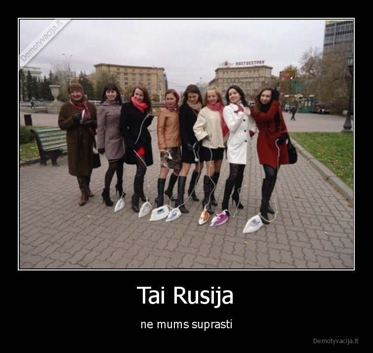 Tai Rusija - ne mums suprasti