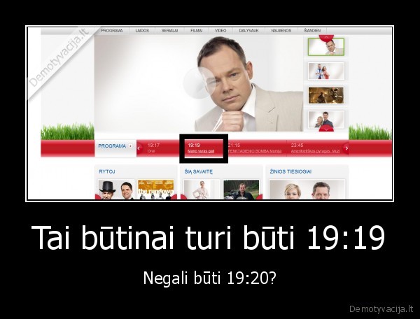 Tai būtinai turi būti 19:19 - Negali būti 19:20?