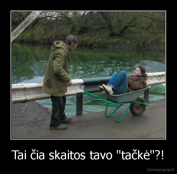 Tai čia skaitos tavo "tačkė"?! - 