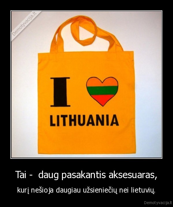 Tai -  daug pasakantis aksesuaras, - kurį nešioja daugiau užsieniečių nei lietuvių.