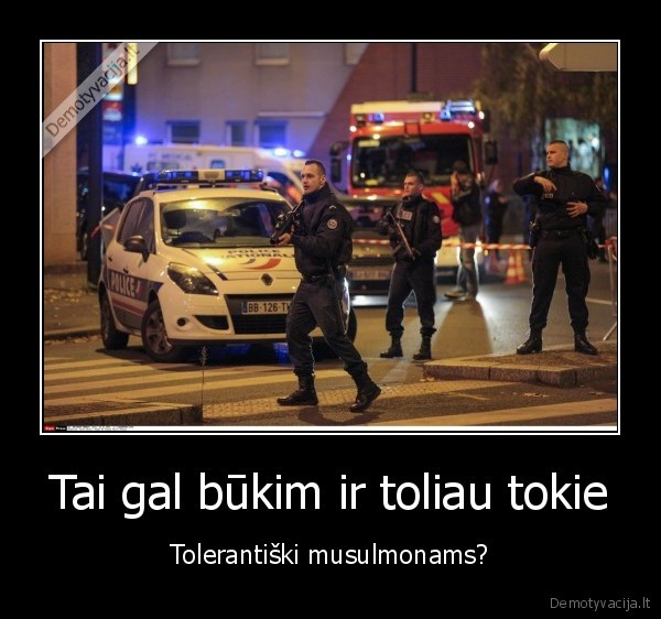 Tai gal būkim ir toliau tokie - Tolerantiški musulmonams?