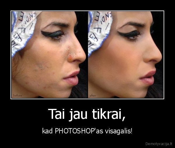 Tai jau tikrai, - kad PHOTOSHOP'as visagalis!