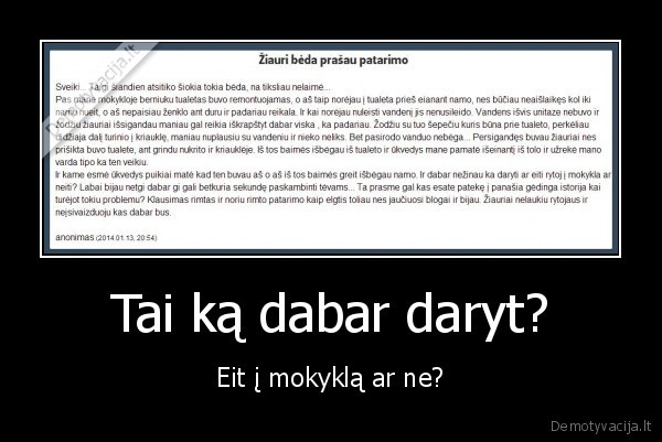 Tai ką dabar daryt? - Eit į mokyklą ar ne?