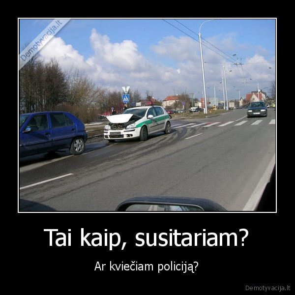 Tai kaip, susitariam? - Ar kviečiam policiją?