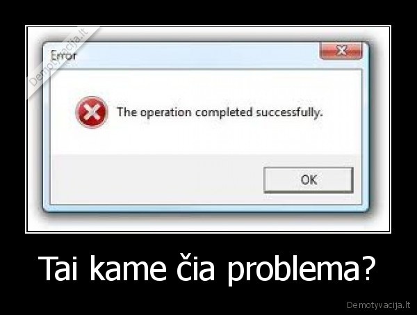 Tai kame čia problema? - 