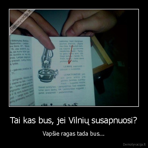 Tai kas bus, jei Vilnių susapnuosi? - Vapšie ragas tada bus...