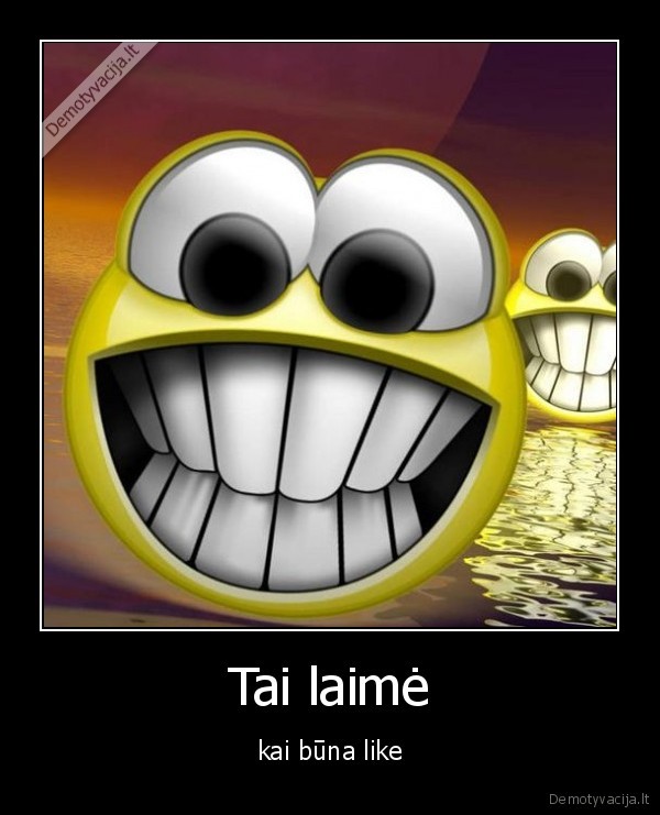 Tai laimė - kai būna like
