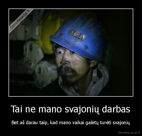 Tai ne mano svajonių darbas - Bet aš darau taip, kad mano vaikai galėtų turėti svajonių