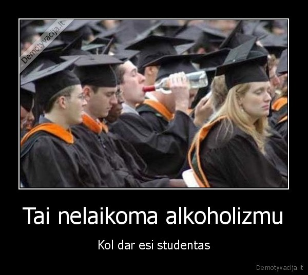 Tai nelaikoma alkoholizmu - Kol dar esi studentas