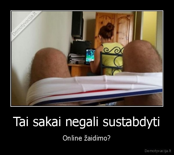 Tai sakai negali sustabdyti - Online žaidimo?