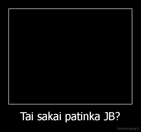 Tai sakai patinka JB? - 